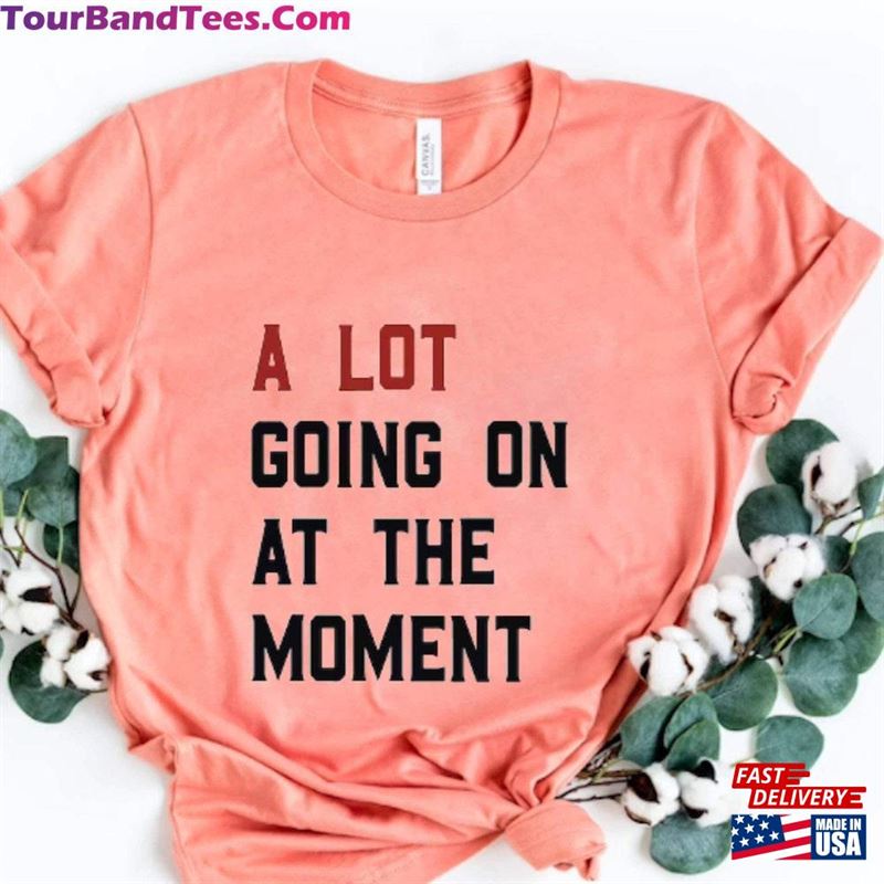 A Lot Going On At The Moment T-Shirt Fun Music Lover Gift Shirt For Swiftie Concert Hoodie 29Uf119257 – Utopia Fashion