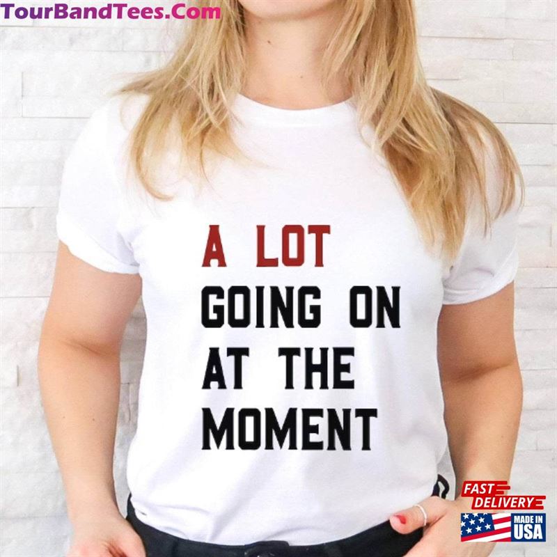 A Lot Going On At The Moment T-Shirt Fun Music Lover Gift Shirt For Swiftie Concert Hoodie 29Uf119257 – Utopia Fashion