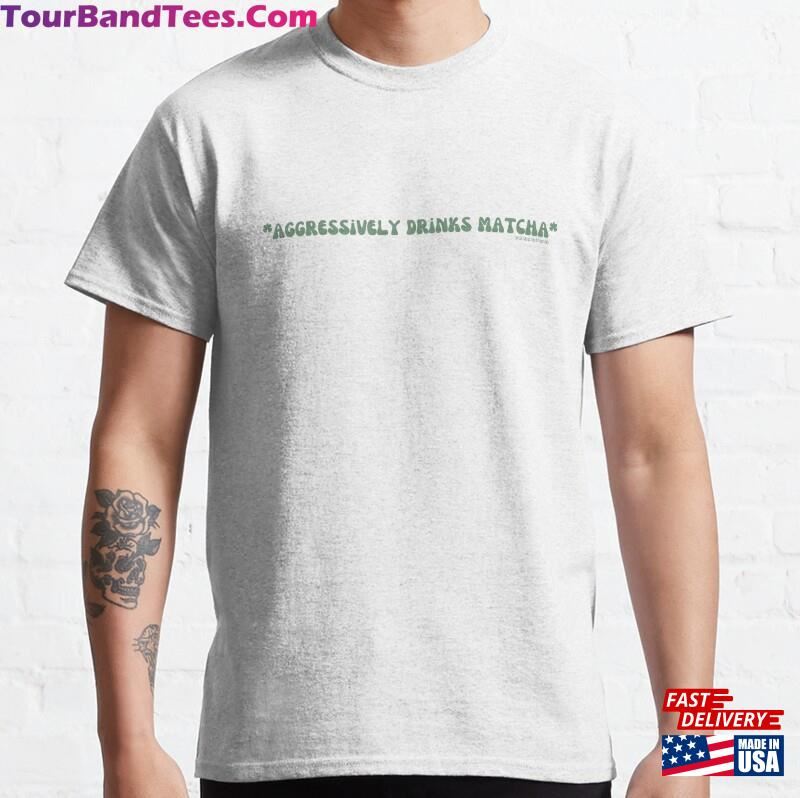 Aggressively Drinks Matcha V10 @Lilsboobthangs Classic T-Shirt 29Uf123170 – Utopia Fashion