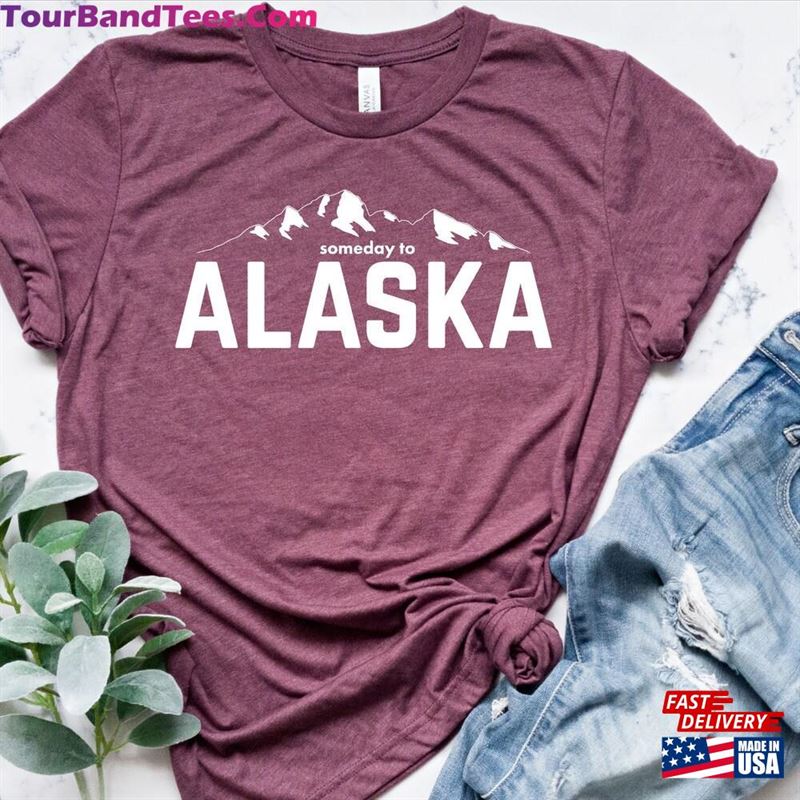 Alaska Shirt Someday To Is Calling T-Shirt Unisex 29Uf119084 – Utopia Fashion