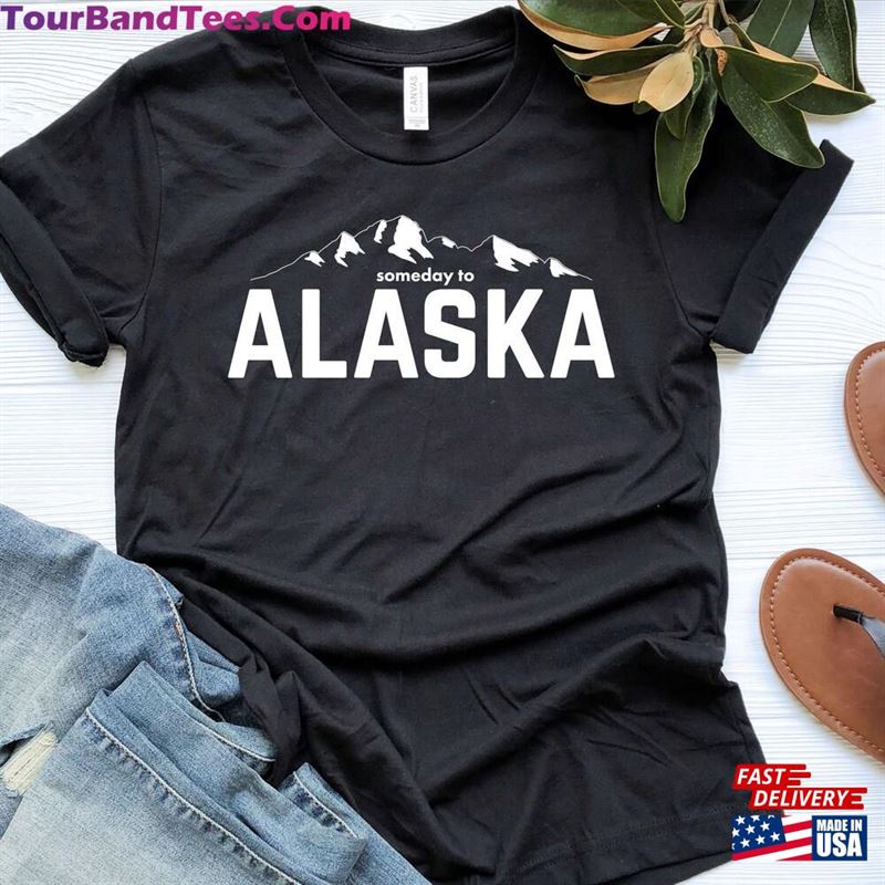 Alaska Shirt Someday To Is Calling T-Shirt Unisex 29Uf119084 – Utopia Fashion