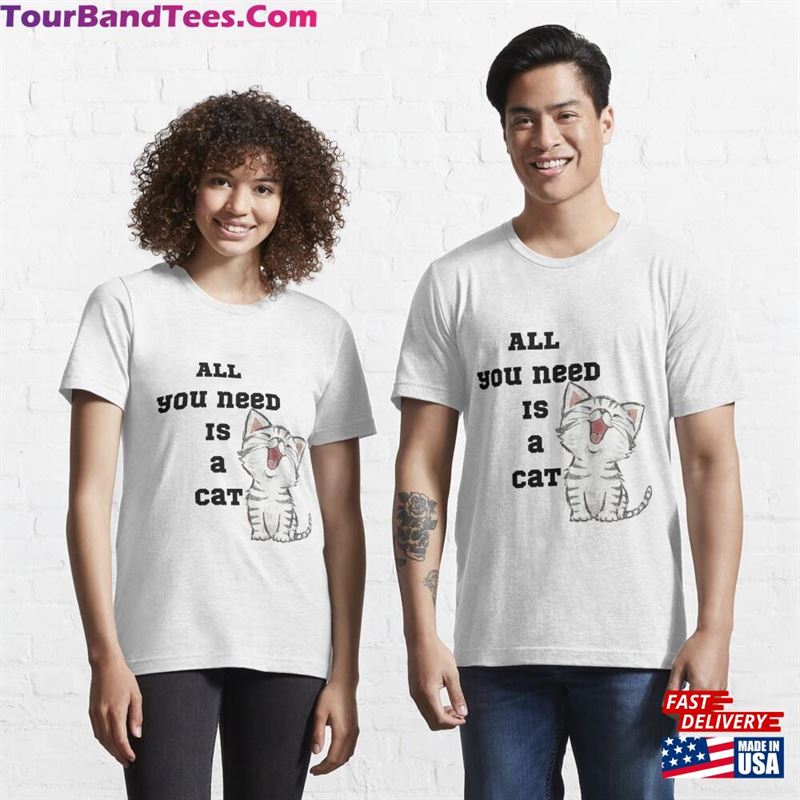 All You Need Is A Cat Fitted Scoop T-Shirt Classic Unisex 29Uf118515 – Utopia Fashion