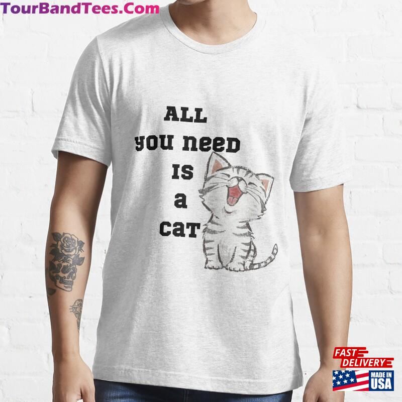 All You Need Is A Cat Fitted Scoop T-Shirt Classic Unisex 29Uf118515 – Utopia Fashion