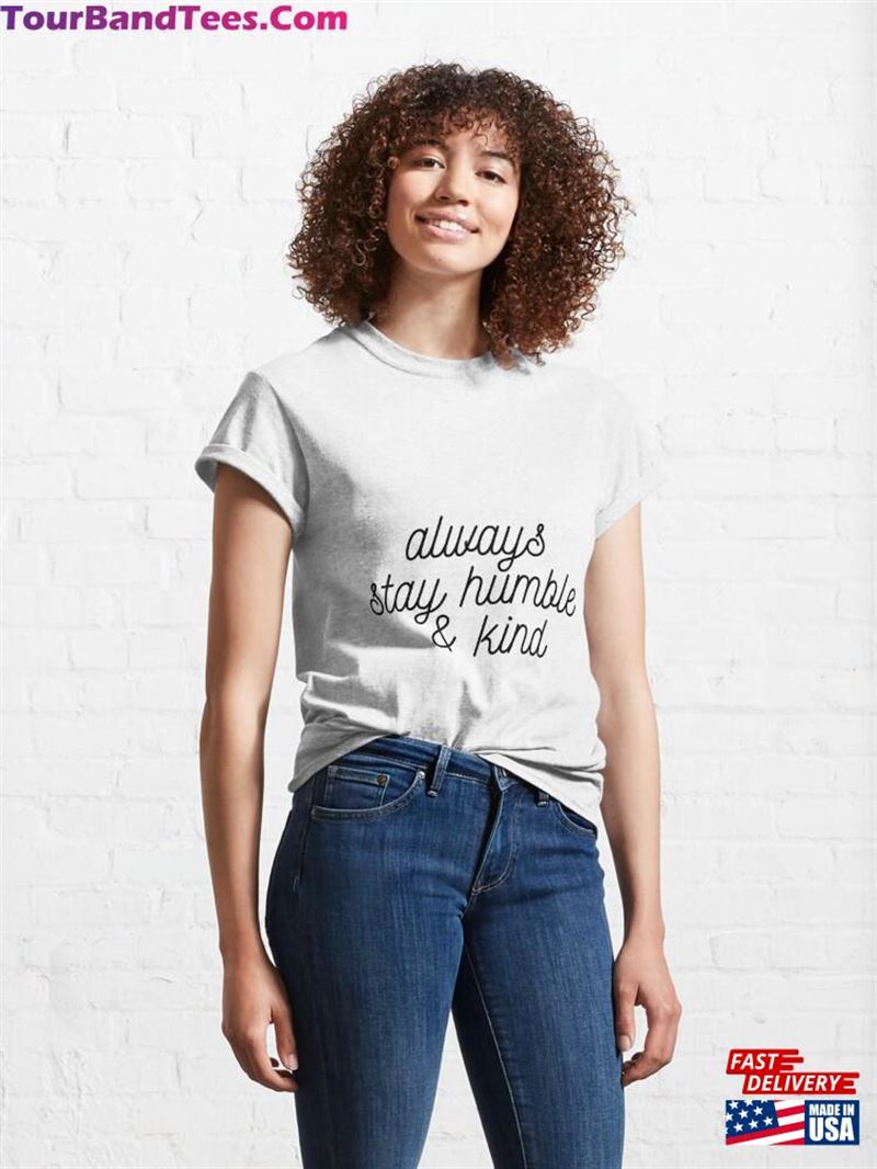 Always Stay Humble And Kind Classic T-Shirt Sweatshirt Hoodie 29Uf123307 – Utopia Fashion