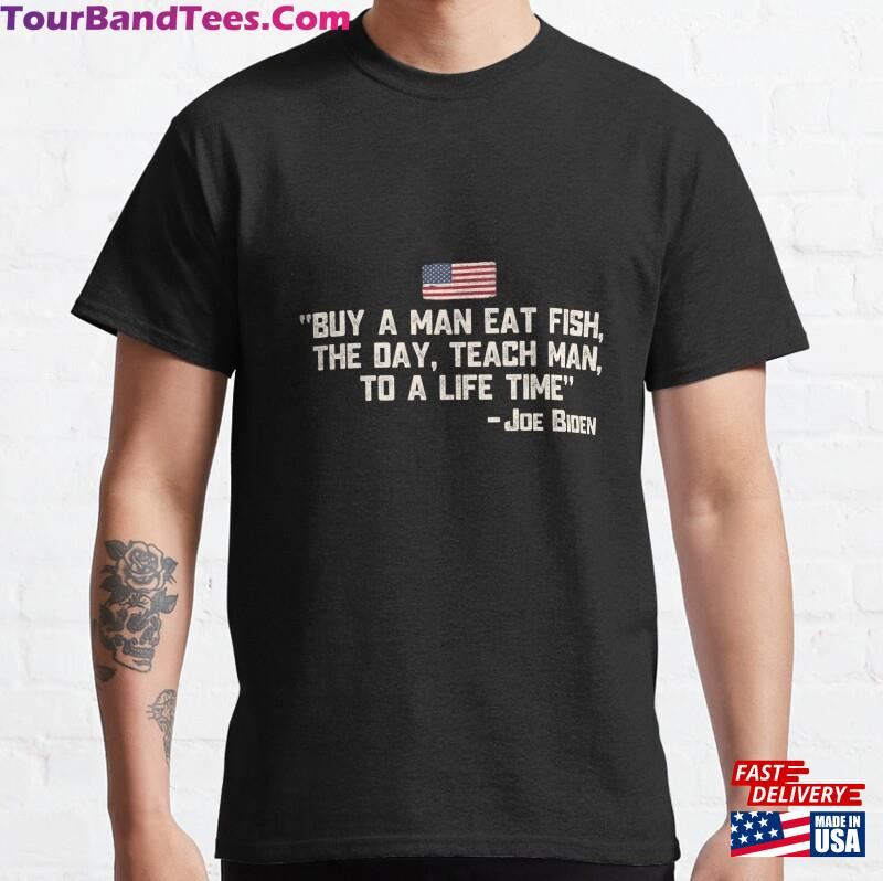 Buy A Man Eat Fish The Day Teach Joe Biden Quote Classic T-Shirt Hoodie 29Uf122550 – Utopia Fashion