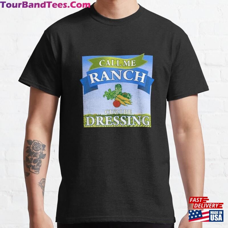 Call Me Ranch Cuz I Be Dressing Funny Meme Quote Pullover Classic T-Shirt Unisex 29Uf122664 – Utopia Fashion