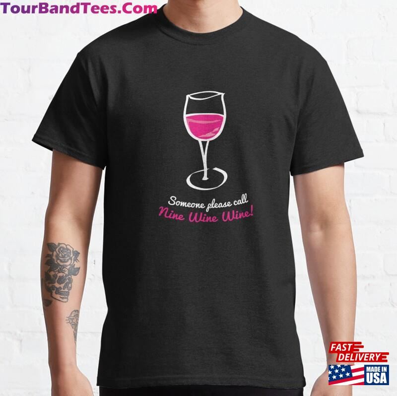 Call Nine Wine Fun Glass Winery Cute Quote Saying Classic T-Shirt Sweatshirt 29Uf122707 – Utopia Fashion