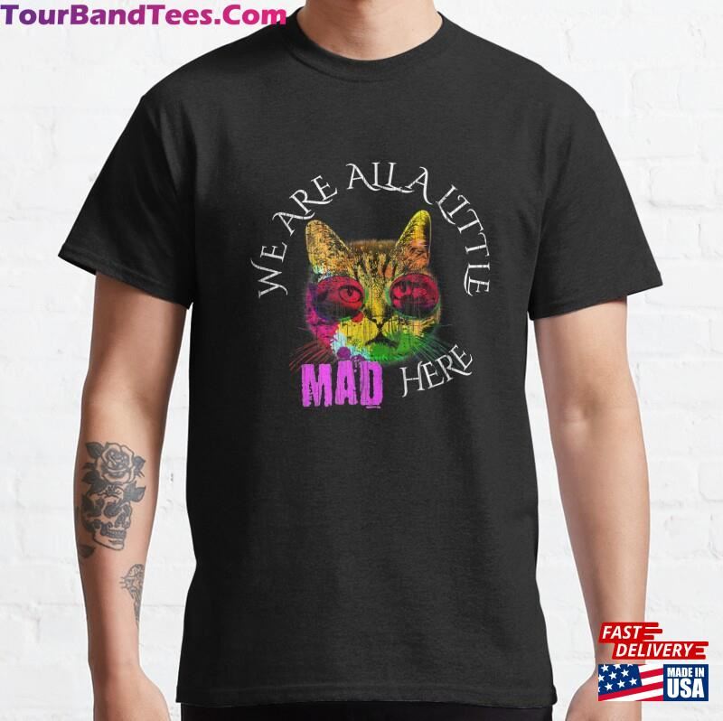 Casual Summer Funny Quote Cat We Are All A Little Mad Here Classic T-Shirt Sweatshirt Unisex 29Uf122824 – Utopia Fashion