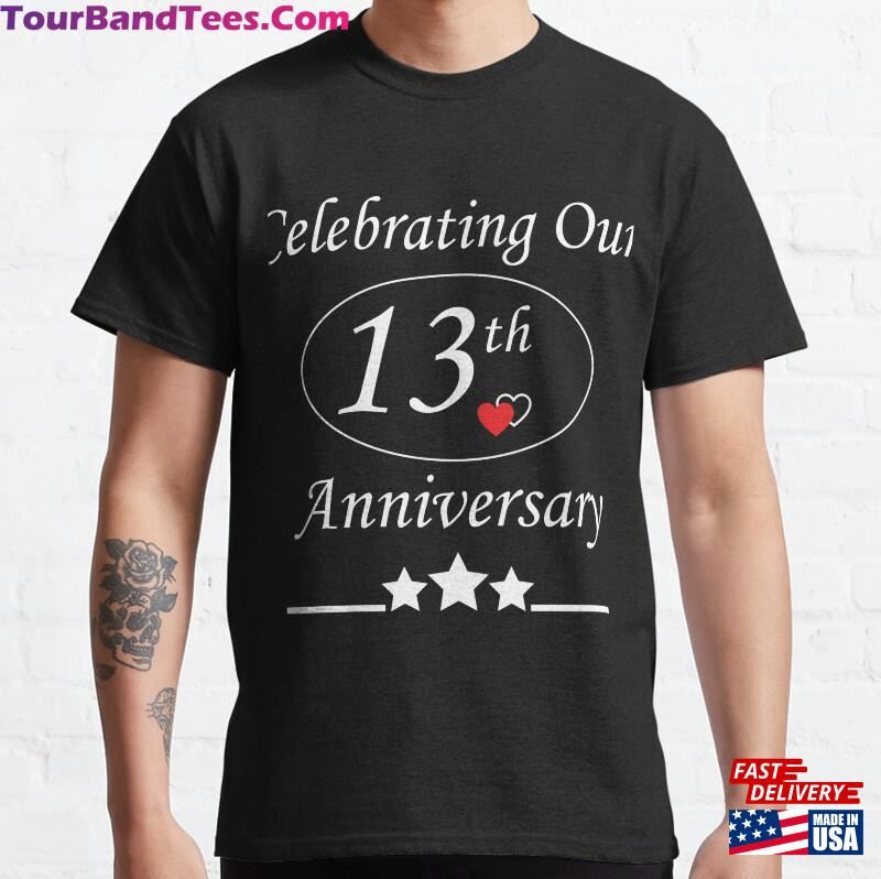 Celebrating Our 13Th Anniversary Married Couple Gift T-Shirt Classic Unisex 29Uf119315 – Utopia Fashion