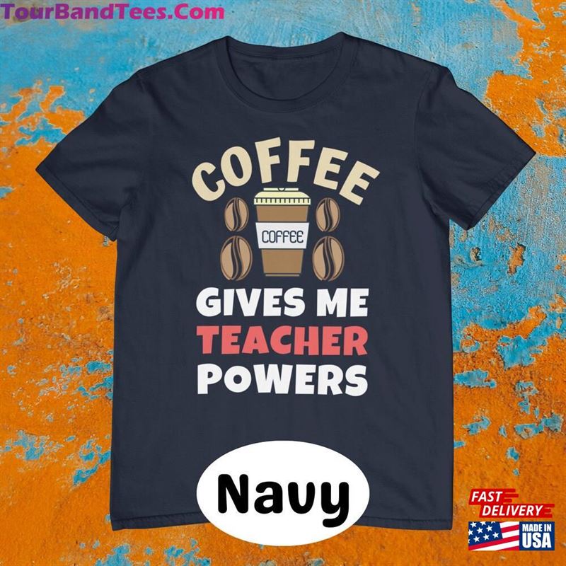 Coffee Gives Me Teacher Powers Quote Inspirational Gift T-Shirt Unisex 29Uf122368 – Utopia Fashion