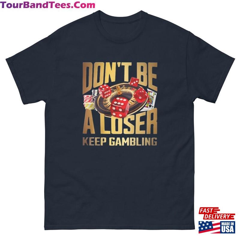 Don’T Be A Loser Keep Gambling T-Shirt Meme Sweatshirt Classic 29Uf124623 – Utopia Fashion