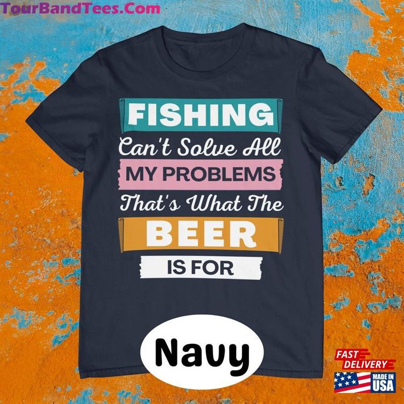 Fishing Can’T Solve All My Problems That S What The Beer Is For Fisherman Gift Classic Unisex 29Uf122284 – Utopia Fashion