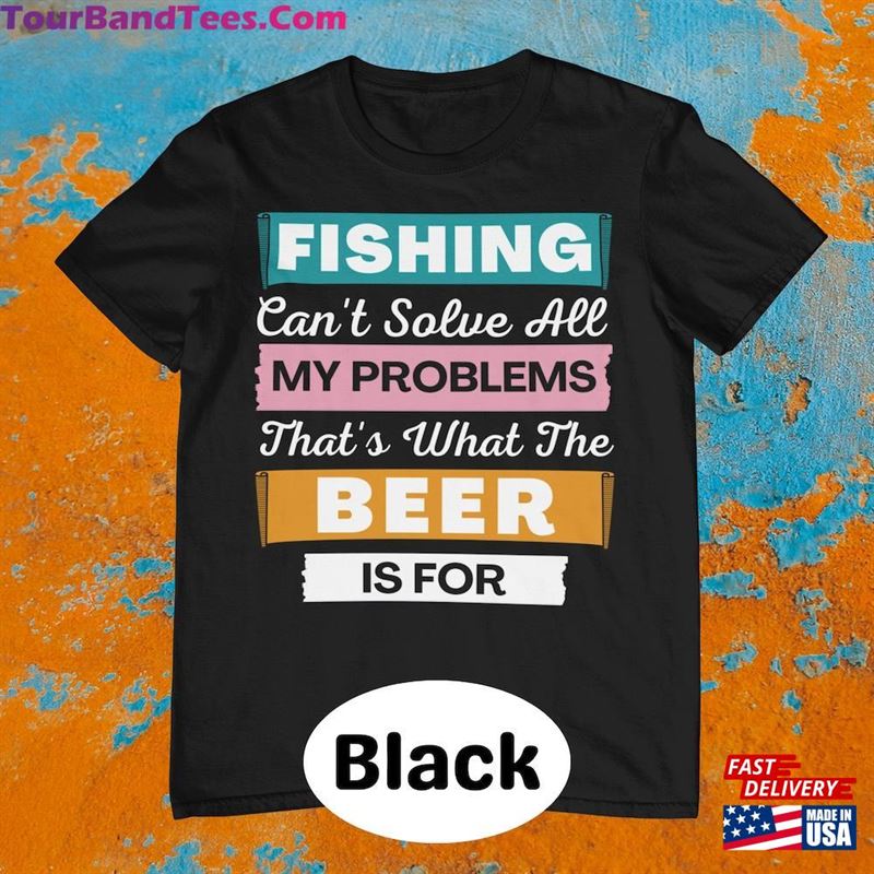 Fishing Can’T Solve All My Problems That S What The Beer Is For Fisherman Gift Classic Unisex 29Uf122284 – Utopia Fashion