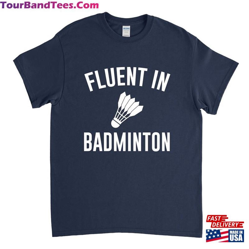 Fluent In Badminton Funny Shirt T-Shirt Sweatshirt 29Uf122874 – Utopia Fashion