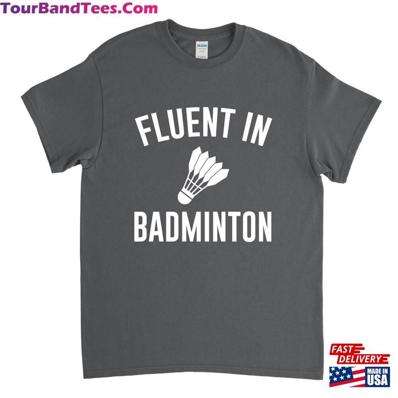 Fluent In Badminton Funny Shirt T-Shirt Sweatshirt 29Uf122874 – Utopia Fashion