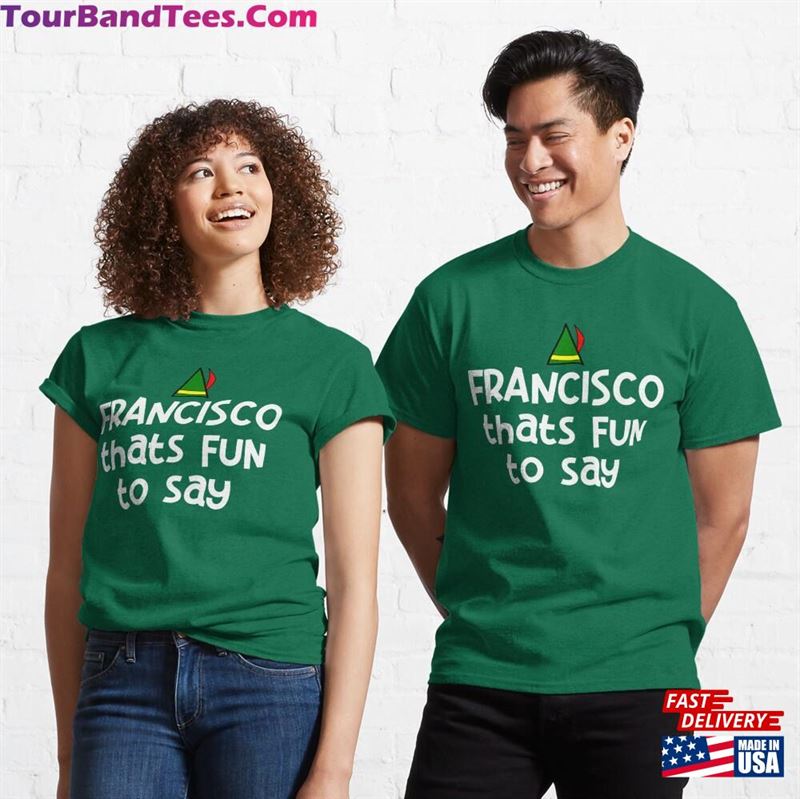 Francisco Thats Fun To Say Elf Quote Classic T-Shirt Hoodie 29Uf136702 – Utopia Fashion