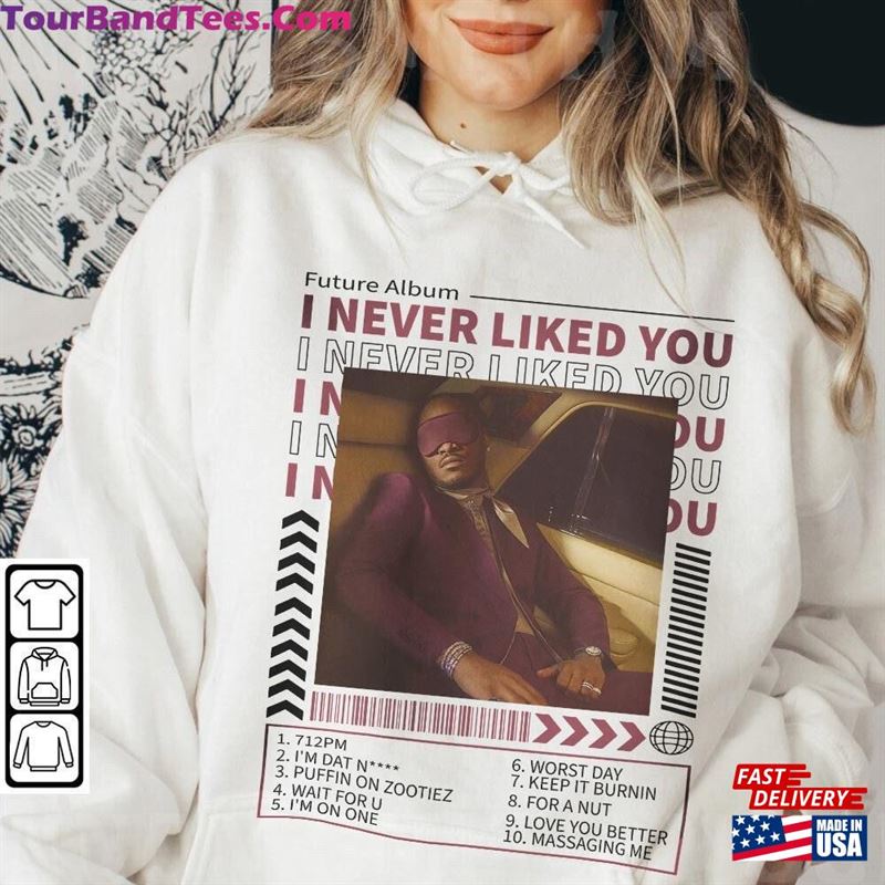 Future I Never Liked You Album Tracklist Music Vintage Shirt T-Shirt Hoodie 29Uf137022 – Utopia Fashion