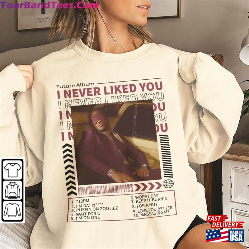 Future I Never Liked You Album Tracklist Music Vintage Shirt T-Shirt Hoodie 29Uf137022 – Utopia Fashion