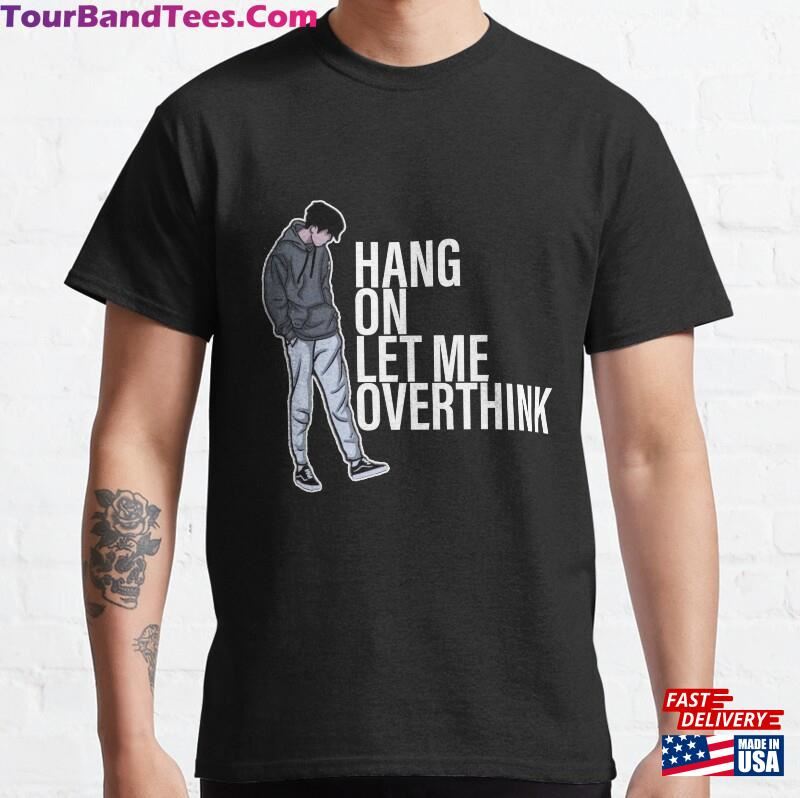 Hang On Let Me Overthink Text T-Shirts Classic T-Shirt Sweatshirt 29Uf123075 – Utopia Fashion