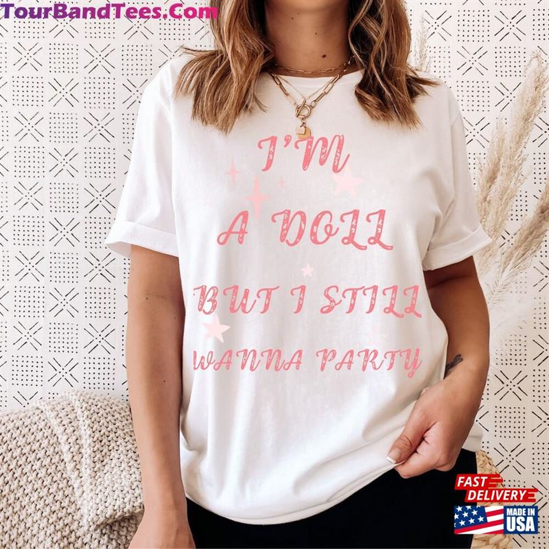 I Am Doll But Still Wanna Party Shirt Funny Movie Tee Margot Robbie T-Shirt Sweatshirt Classic 29Uf136990 – Utopia Fashion