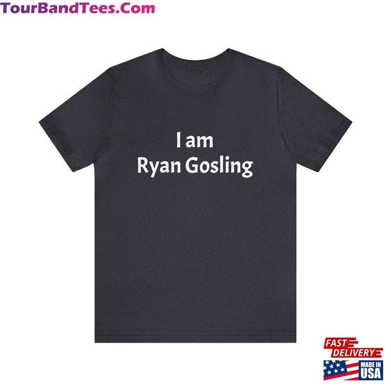 I Am Ryan Gosling Short Sleeve Tee T-Shirt Unisex 29Uf137018 – Utopia Fashion