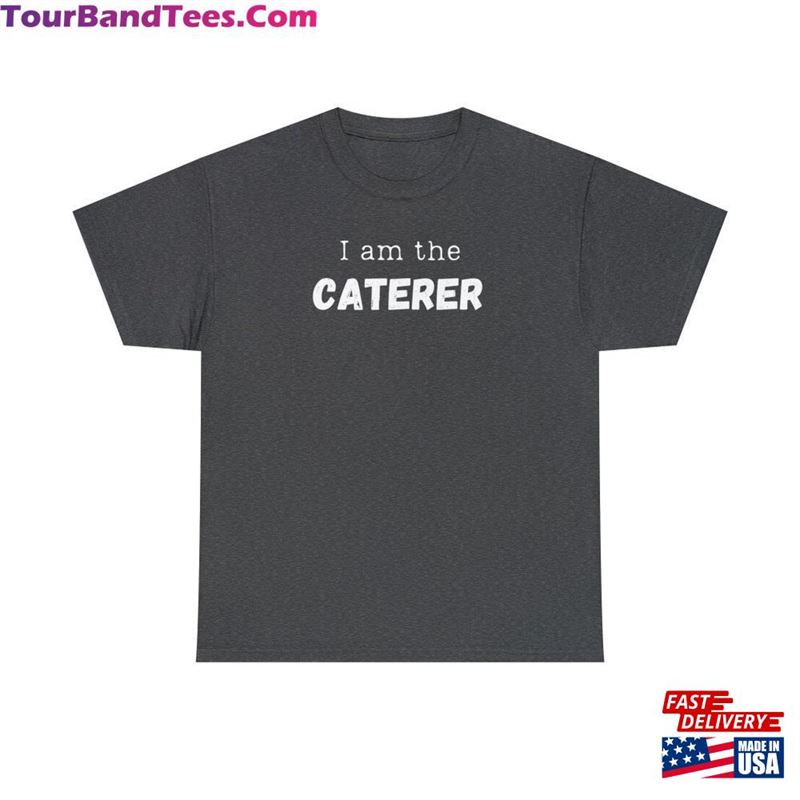 I Am The Caterer T-Shirt For Movie Maker Fun Gift On Film Set Cute Present School Grad Sweatshirt 29Uf124272 – Utopia Fashion