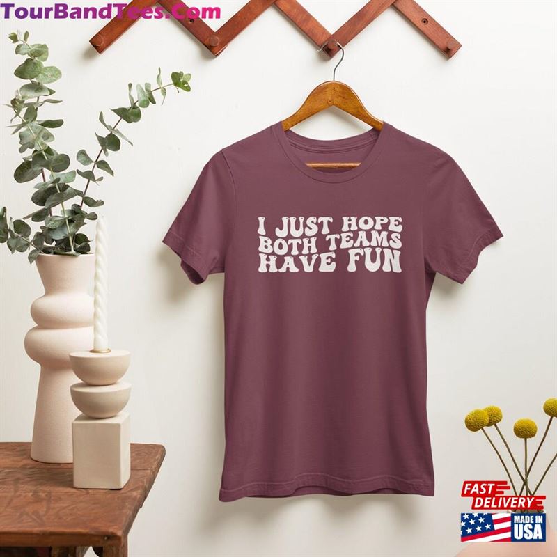 I Just Hope Both Teams Have Fun Shirt Sarcastic Sports Sportive Mom Tee T-Shirt Hoodie 29Uf118778 – Utopia Fashion