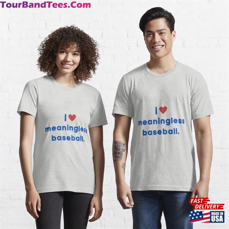 I Love Meaningless Baseball T Shirt Essential T-Shirt Classic Unisex 29Uf123176 – Utopia Fashion