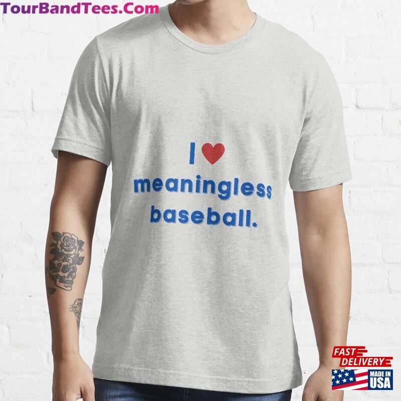 I Love Meaningless Baseball T Shirt Essential T-Shirt Classic Unisex 29Uf123176 – Utopia Fashion