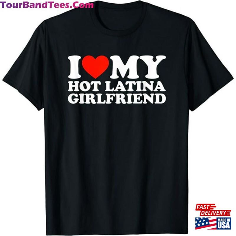 I Love My Hot Latina Girlfriend Unisex T-Shirt Classic Sweatshirt 29Uf118418 – Utopia Fashion