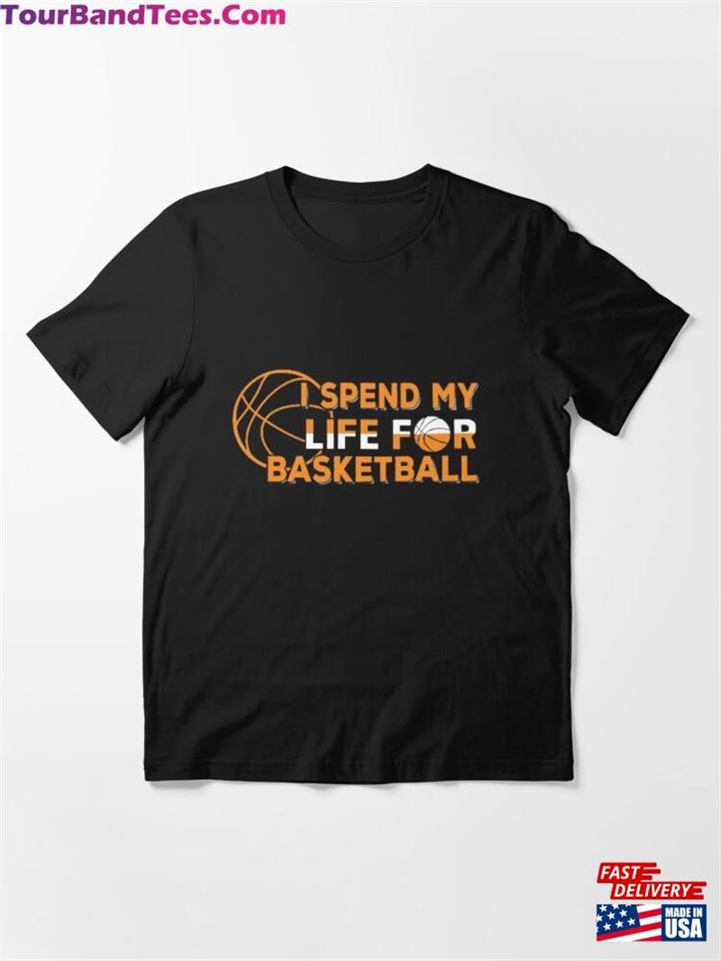 I Spend My Life For Basketball Essential T-Shirt Sweatshirt 29Uf123652 – Utopia Fashion