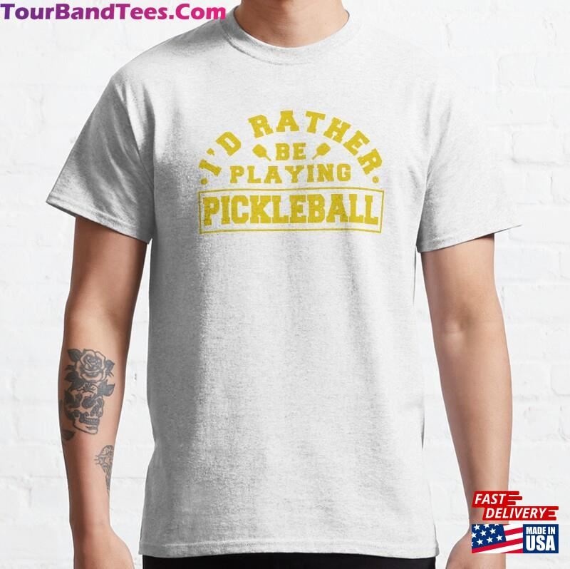 I’D Rather Be Playing Pickleball Classic T-Shirt 29Uf136535 – Utopia Fashion