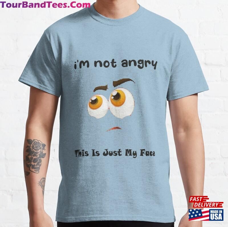 I’M Not Angry This Is Just My Face Mom Dad Father Birthday Classic T-Shirt Unisex 29Uf122445 – Utopia Fashion