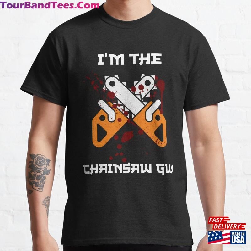 I’M The Chainsaw Guy Funny Anime Classic T-Shirt Unisex Sweatshirt 29Uf124562 – Utopia Fashion