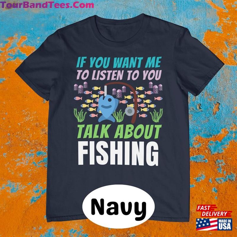 If You Want Me To Listen Talk About Fishing T-Shirt Present For Fisherman Hoodie Sweatshirt 29Uf122253 – Utopia Fashion