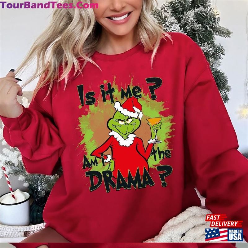 Is It Me Am I The Drama Grinch Shirt Sarcastic Christmas Movie T-Shirt Sweatshirt Unisex 29Uf136991 – Utopia Fashion