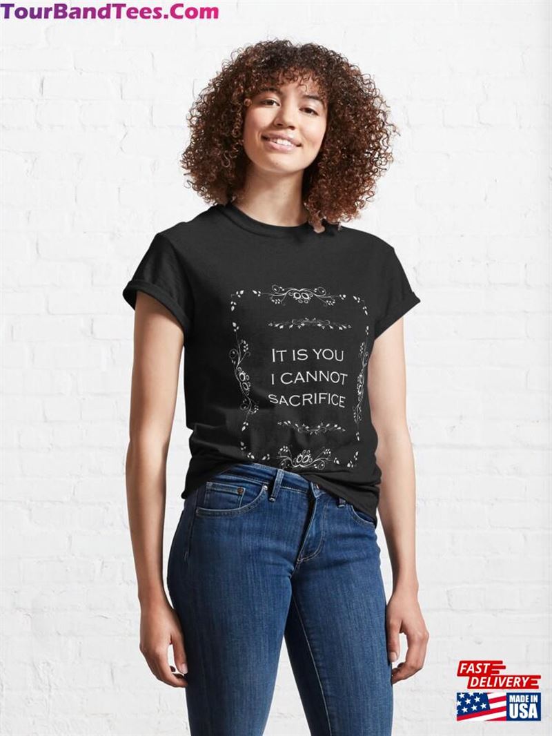 It Is You I Cannot Sacrifice Classic T-Shirt Unisex 29Uf122367 – Utopia Fashion