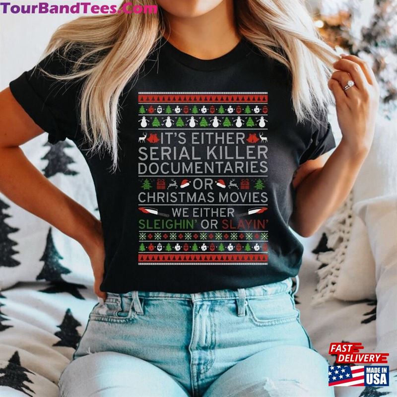 It’S Either Serial Killer Documentaries Or Christmas Movies We Sleighin Slayin Ugly Sweater Unisex T-Shirt 29Uf122653 – Utopia Fashion