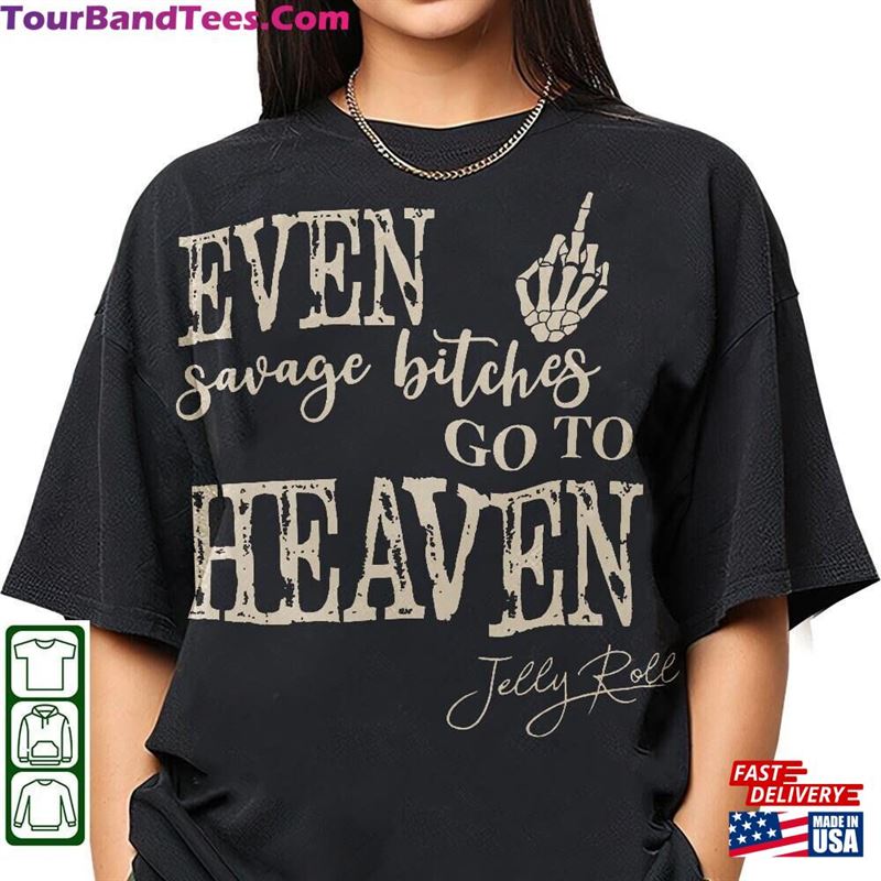 Jelly Roll Shirt Even Savage Bitches Go To Heaven Jell Tour Classic T-Shirt 29Uf122553 – Utopia Fashion