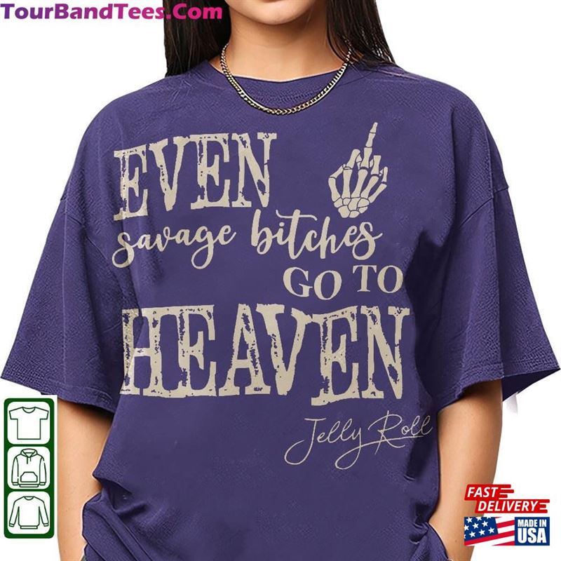 Jelly Roll Shirt Even Savage Bitches Go To Heaven Jell Tour Classic T-Shirt 29Uf122553 – Utopia Fashion