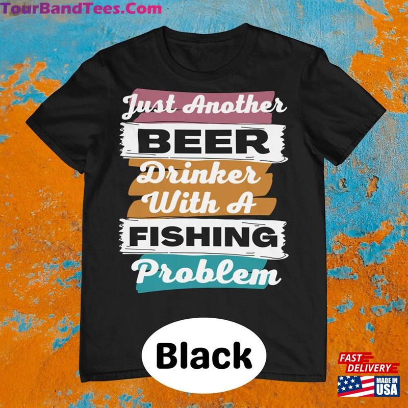 Just Another Beer Drinker With A Fishing Problem Fisherman Gift Going Boat Life Shirt Unisex Hoodie 29Uf122903 – Utopia Fashion