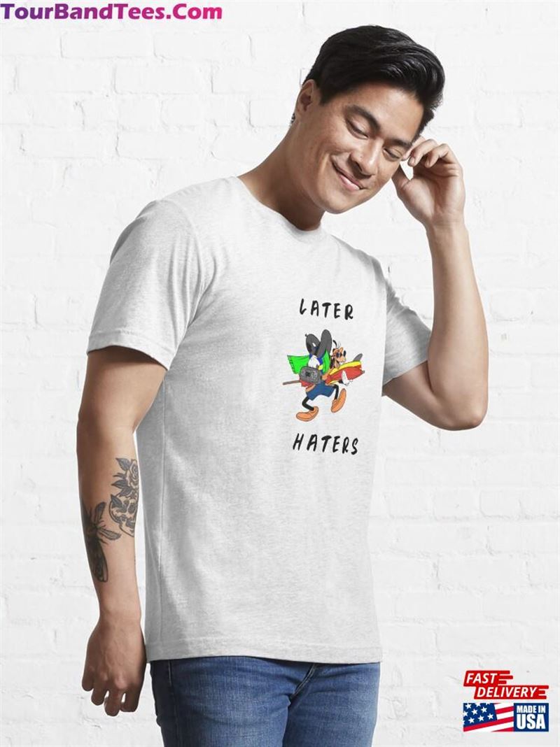 Later Haters Goofy Essential T-Shirt Sweatshirt Hoodie 29Uf141650 – Utopia Fashion