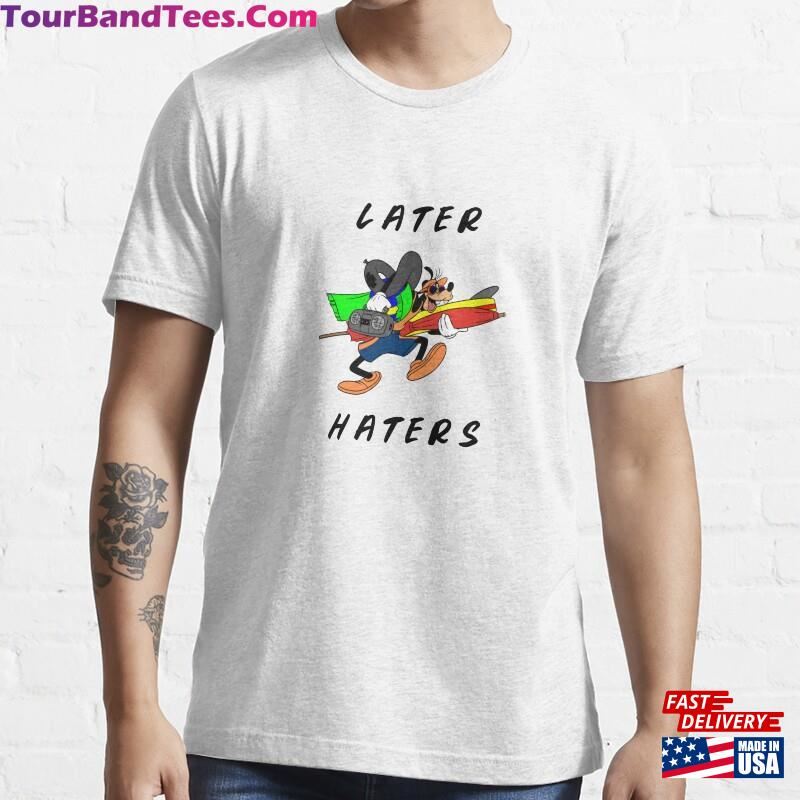 Later Haters Goofy Essential T-Shirt Sweatshirt Hoodie 29Uf141650 – Utopia Fashion