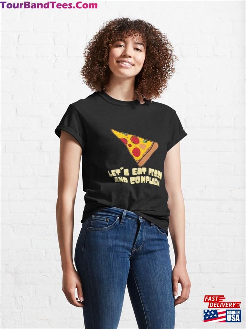 Let’S Eat Pizza And Complain T-Shirt Unisex Classic 29Uf136767 – Utopia Fashion