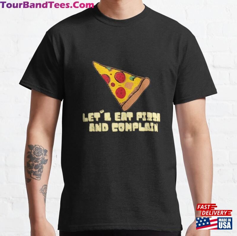 Let’S Eat Pizza And Complain T-Shirt Unisex Classic 29Uf136767 – Utopia Fashion