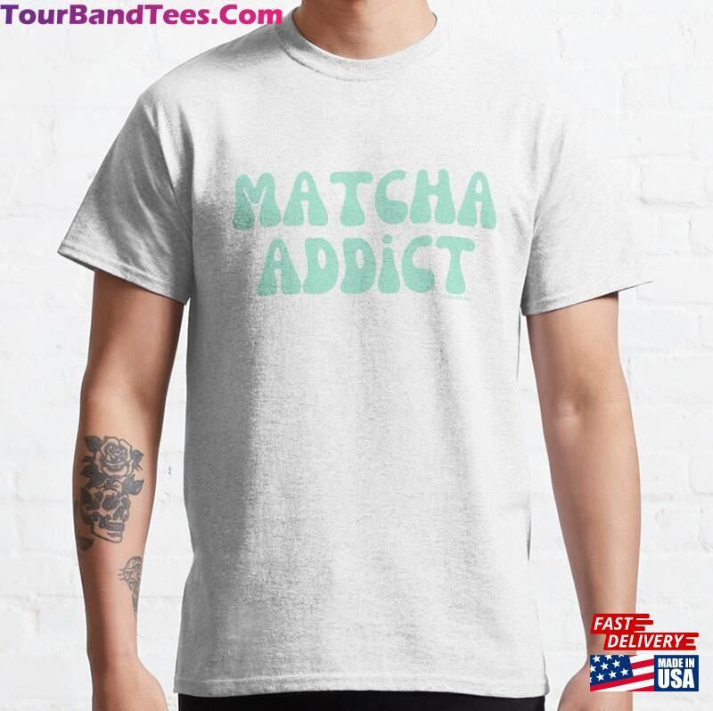 Matcha Addict V2 @Lilsboobthangs Classic T-Shirt Sweatshirt 29Uf122966 – Utopia Fashion