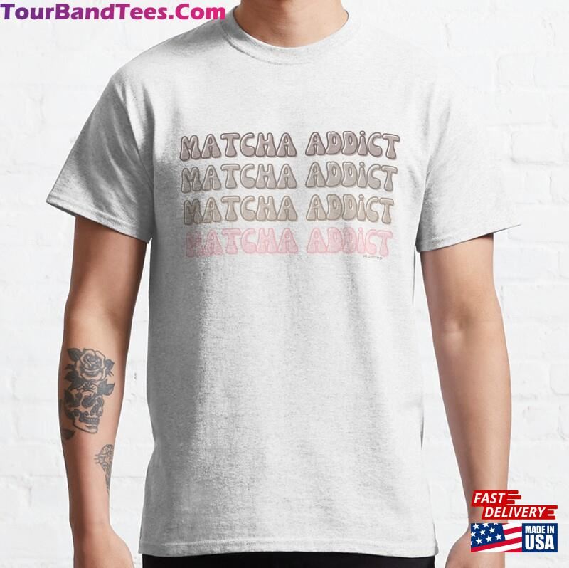 Matcha Addict V2A @Lilsboobthangs Classic T-Shirt Sweatshirt Hoodie 29Uf122265 – Utopia Fashion