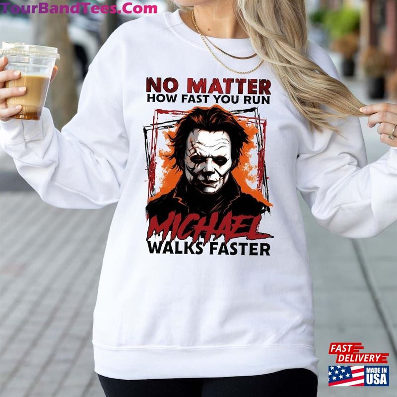 No Matter How Fast You Run Michael Walks Faster Shirt Scary Movie Hoodie Butcher Sweatshirt 29Uf123313 – Utopia Fashion