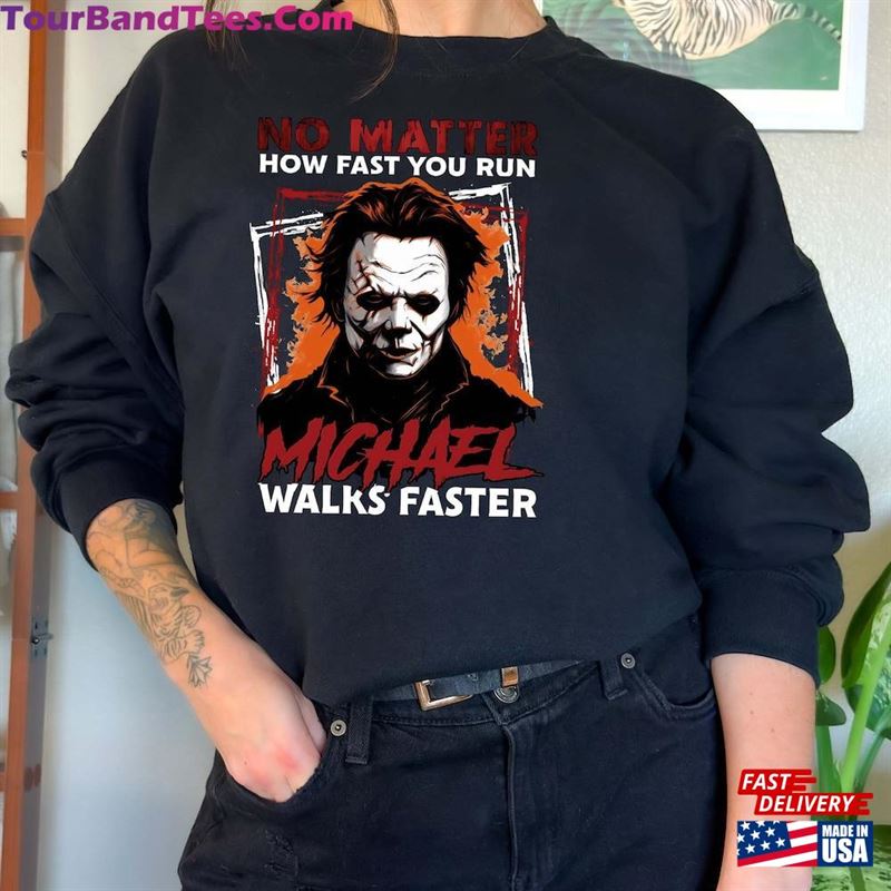 No Matter How Fast You Run Michael Walks Faster Shirt Scary Movie Hoodie Butcher Sweatshirt 29Uf123313 – Utopia Fashion