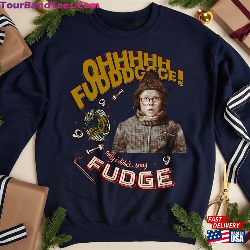 Oh Fudge Only I Didn’T Say Shirt Xmas Story Quote Sweatshirt Hoodie Unisex 29Uf122227 – Utopia Fashion